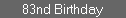 83nd Birthday